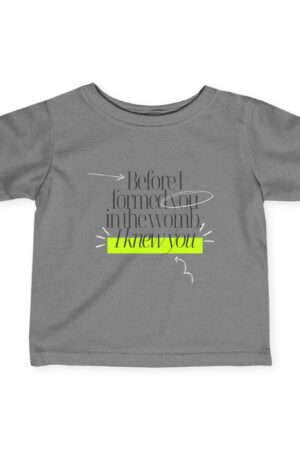 Infant Tee: Before I Formed You in the Womb I Knew You – Modern Design for Boys & Girls