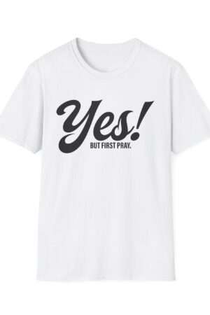 Unisex Softstyle Tee: "Yes! But First Pray" – Bold & Inspirational Design