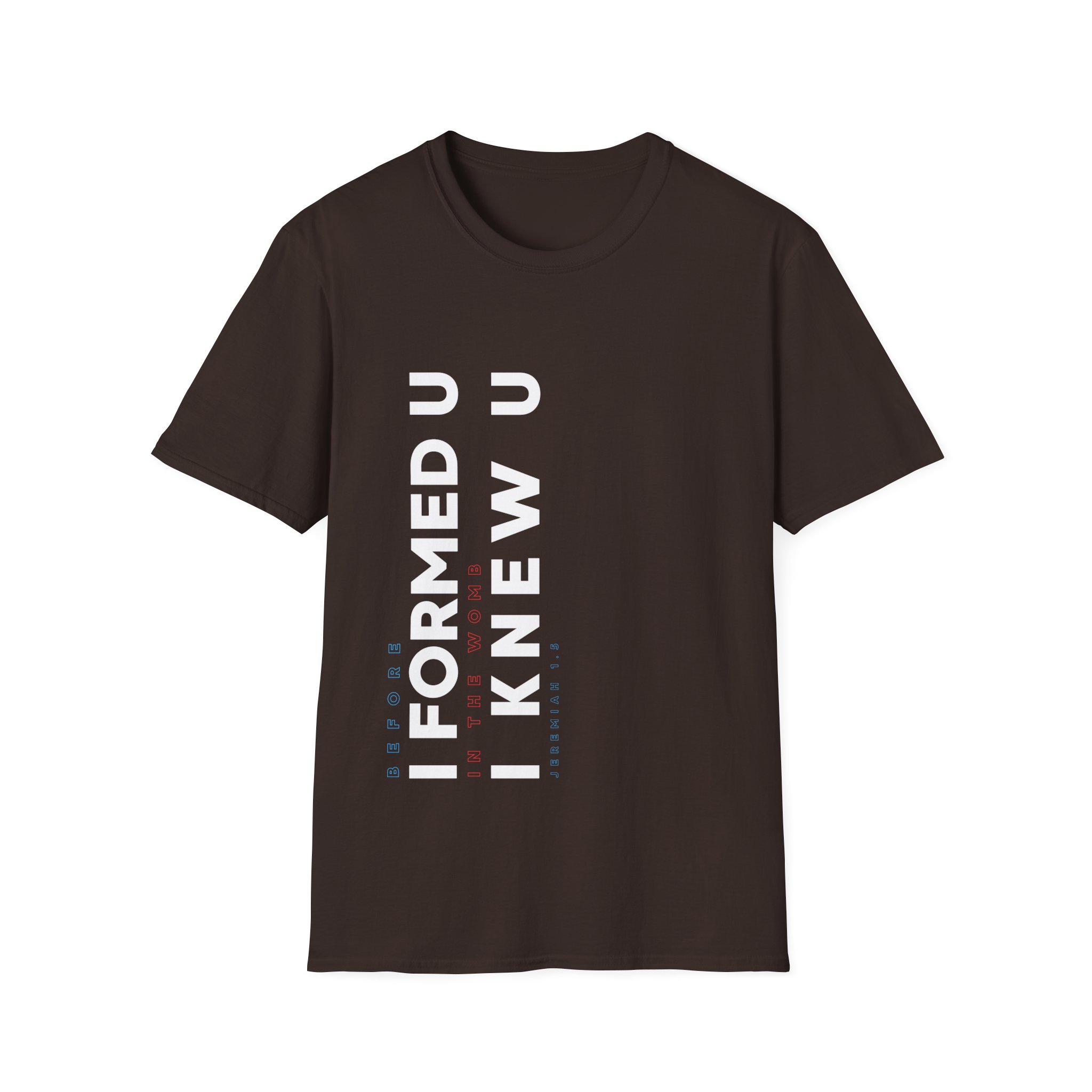 I Formed U, I Knew U-Unisex Christian Softstyle Tee
