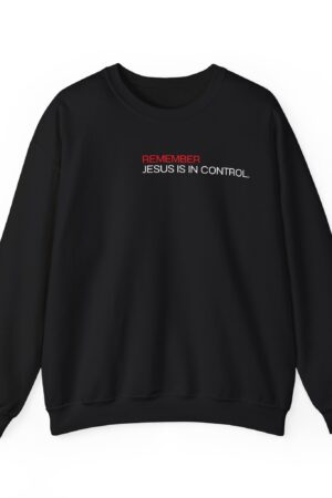 Remember: Jesus is in Control, Sweatshirt - Christian Apparel