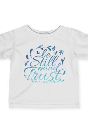 Infant Tee: Be Still, and Trust – Soft & Inspirational Design