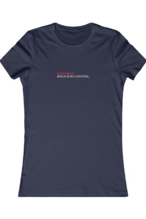 Women’s Favorite Tee - 'Remember Jesus is in Control' Design, Perfect for Tough Times