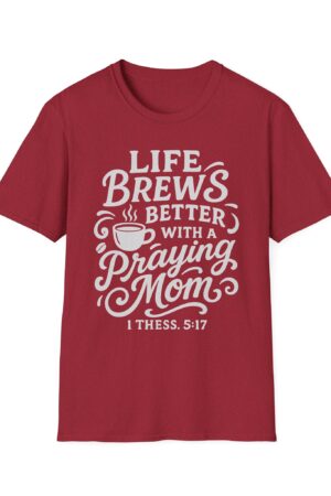 Praying Mom T-Shirt – Life Brews Better With Prayer, 1 Thess 5:17