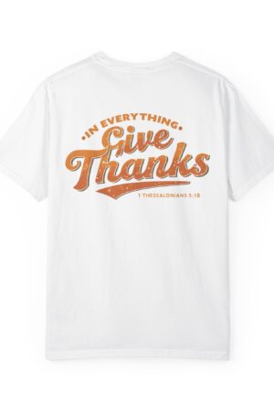 Give Thanks in Everything Tee – Christian Garment-Dyed Unisex Shirt