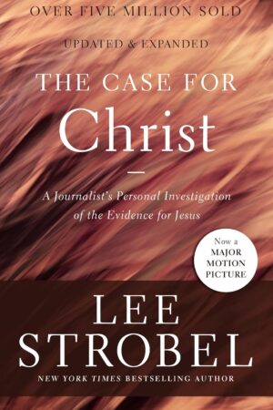 The Case for Christ: A Journalist's Personal Investigation of the Evidence for Jesus - Lee Strobel
